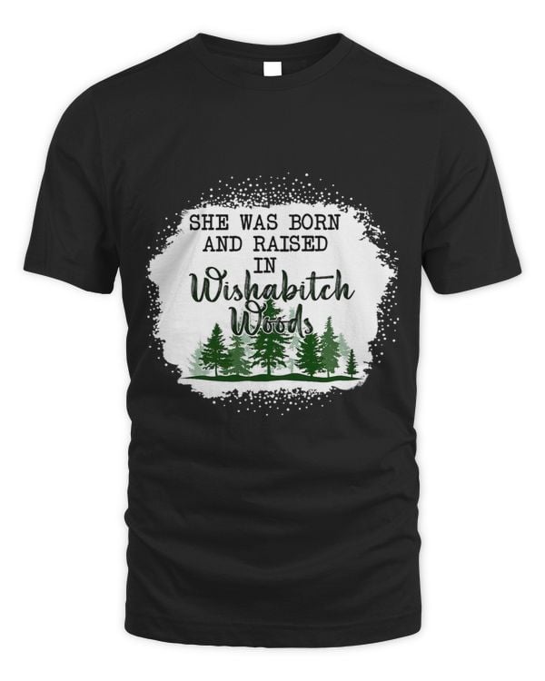 Bleached She Was Born And Raised In Wishabitch Woods Camper 2