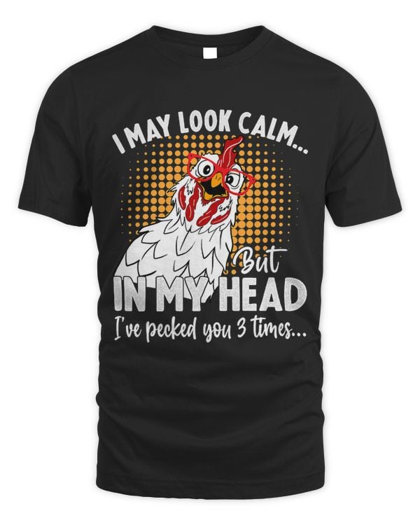I May Look Calm But In My Head Ive Pecked You 3 Times Funny 160