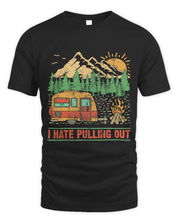 I Hate Pulling Out Camping Mountains Forest