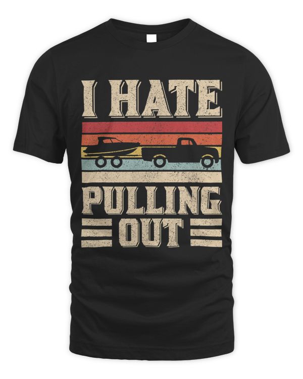 I Hate Pulling Out Funny Boat Captain Retro Boating