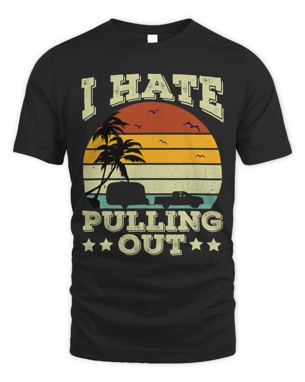 I Hate Pulling Out Funny Camping Trailer Travel Retro
