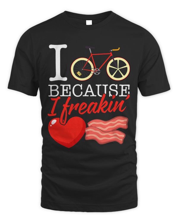 Cycling I Cycle Because I Freakin Love Bacon