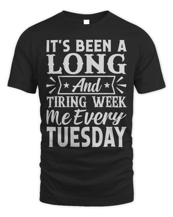 Its Been A Long And Tiring Week Me Every Tuesday Funny