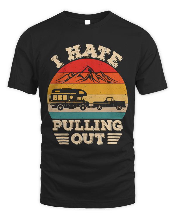 I Hate Pulling OutFunny Camping travel trailer Vintage