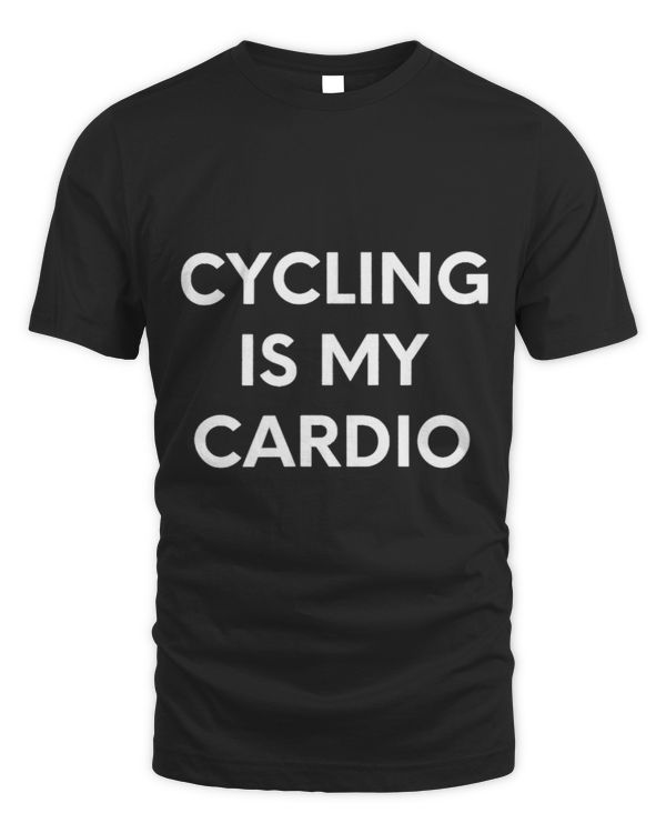 Cycling Is My Cardio Funny Cyclist