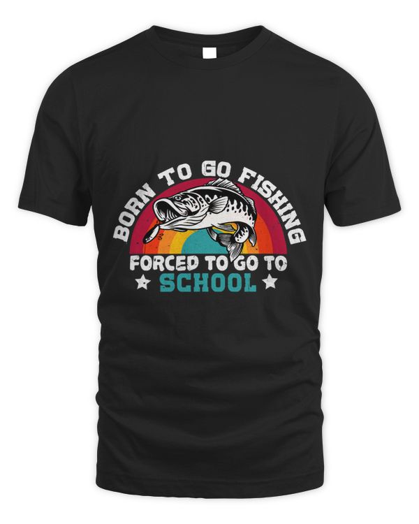 Born To Go Fishing Forced To Go To School Fish Fisherman9