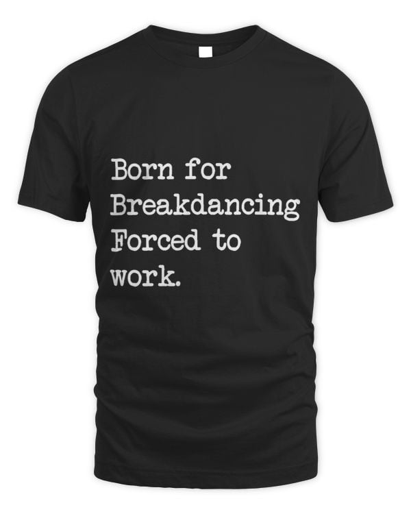 Born For Breakdancing Hip Hop Breaking Sarcastic Minimalist
