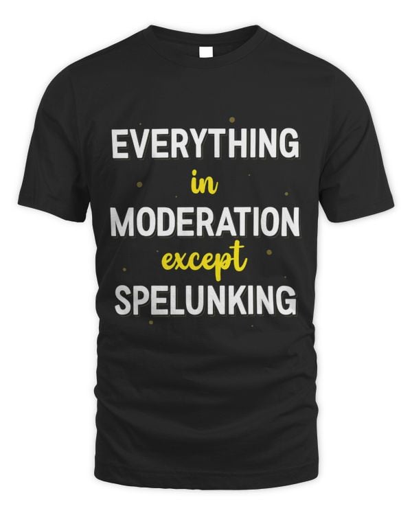 Everything In Moderation Except Spelunking Caving Apparel