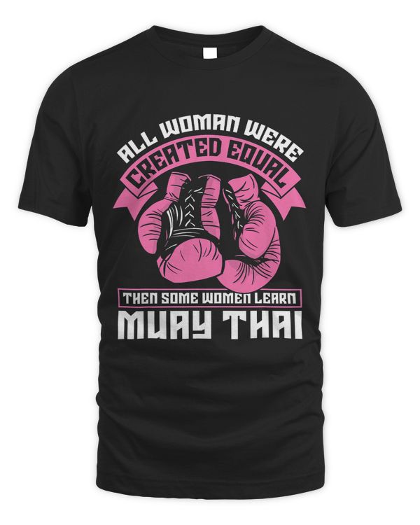 All Woman Were Created Equal Fighter Combat Love Muay Thai