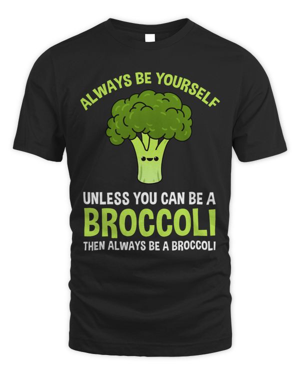 Always Be Yourself Unless You Can Be A Broccoli 3