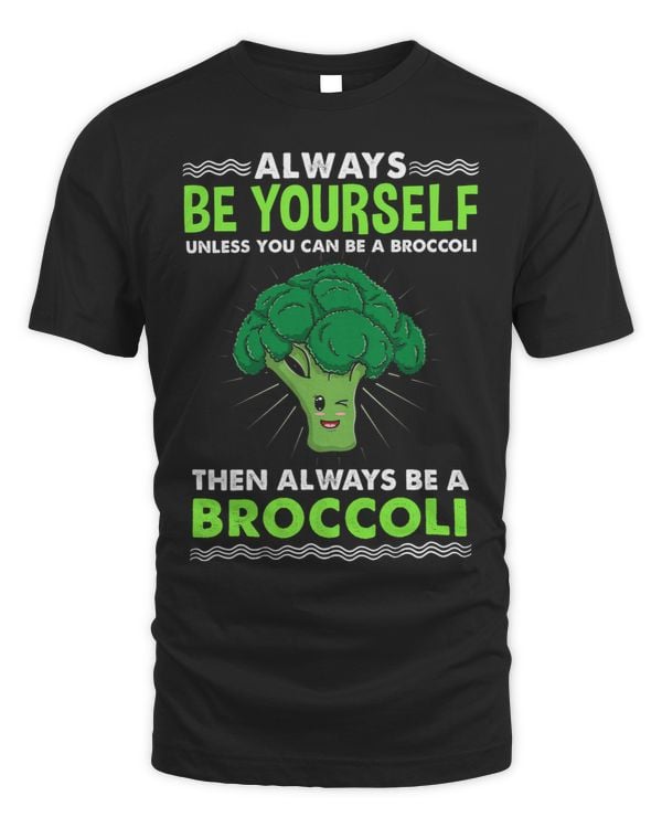 Always Be Yourself Unless You Can Be A Broccoli