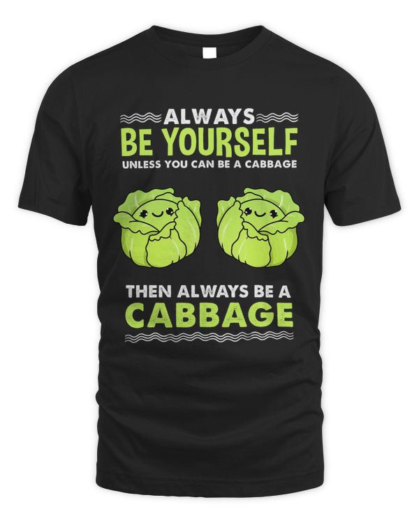 Always Be Yourself Unless You Can Be A Cabbage