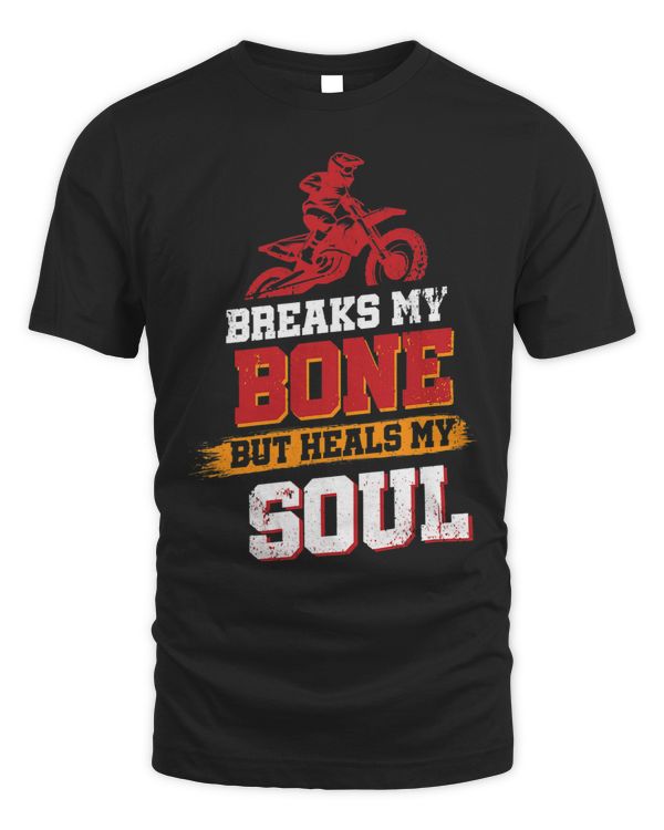 Funny Breaks My Bones But Heals My Soul Dirt Bike Riding
