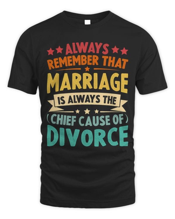 Always Remember That Marriage Is Always The Chief Cause