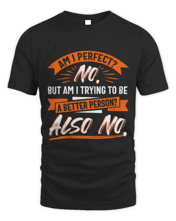 Am I Perfect Tshirt Sarcastic Humor Tee Funny Antisocial