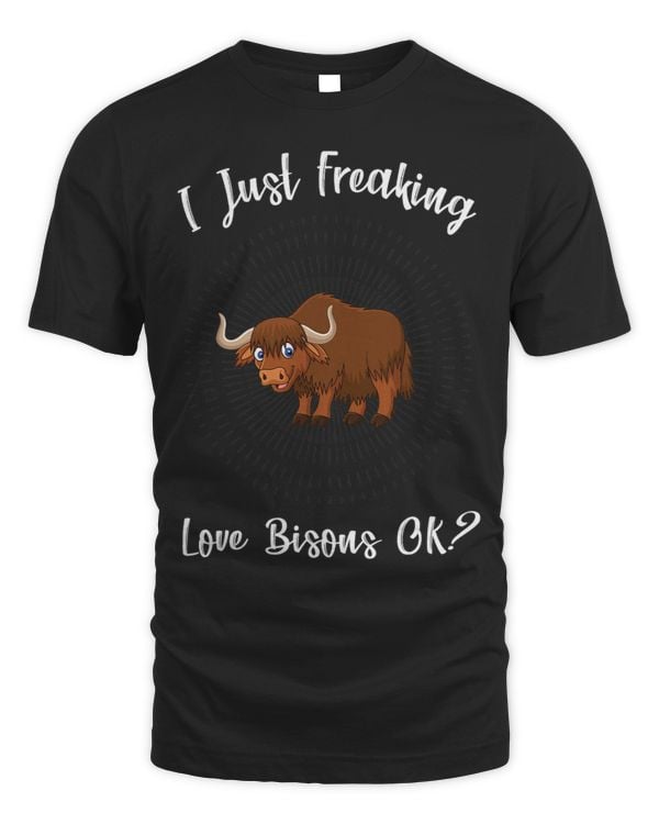 I Just Freaking Love Bisons Ok Funny Bison Gift