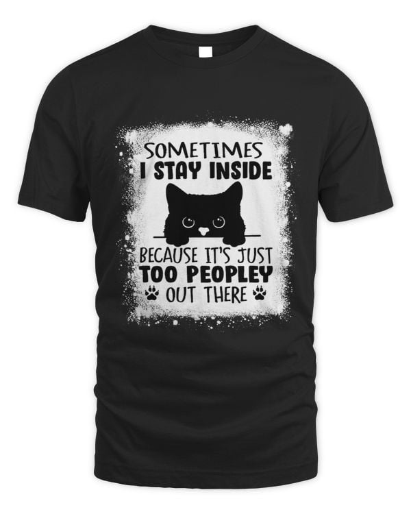I Stay Inside Its Too Peopley Out There Introvert Black Cat