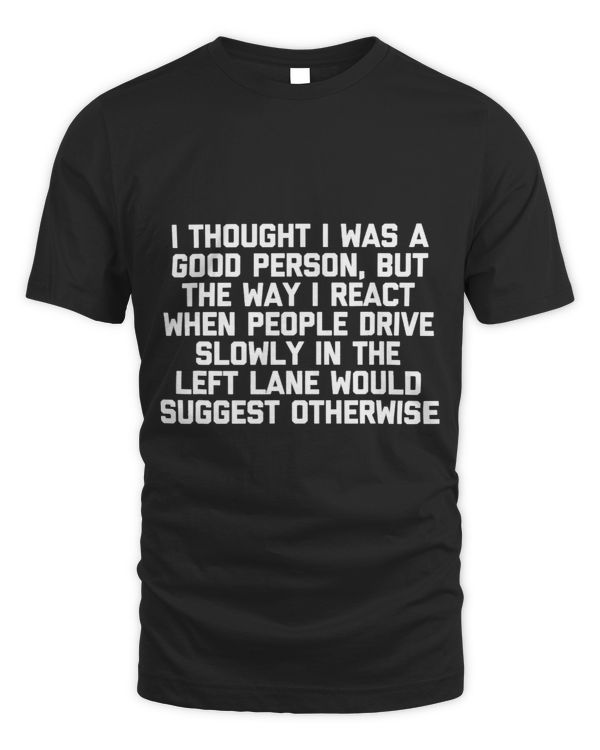 I Thought I Was A Good Person But... Funny Saying Driving