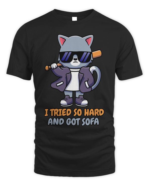 I Tried So Hard And Got Sofa Funny Sarcastic Cat meme Quote