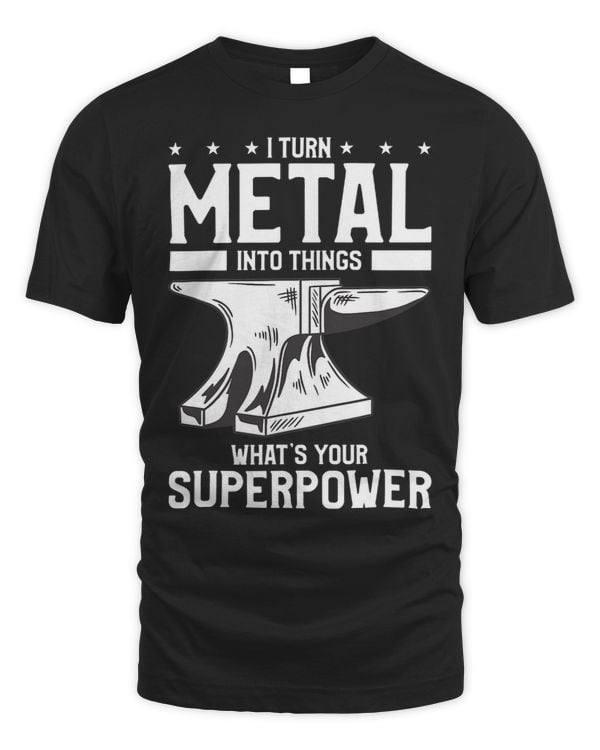 I Turn Metal Into Things Whats Your Superpower 3