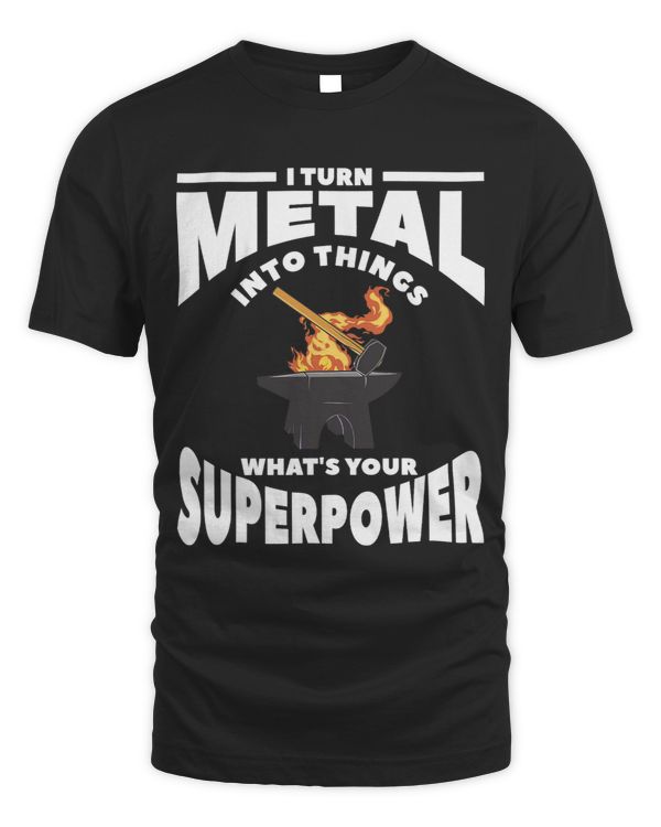 I Turn Metal Into Things Whats Your Superpower