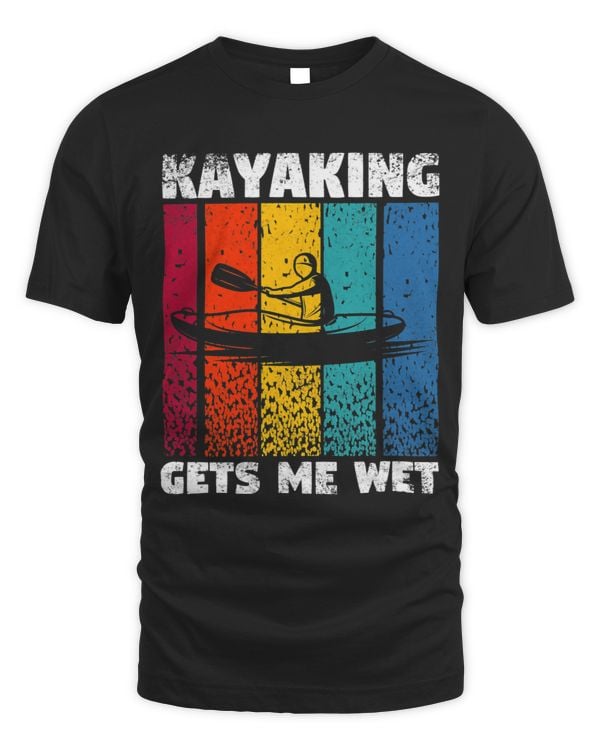 Kayaking Gets Me Wet Funny Kayak Whitewater Lake Kayaker