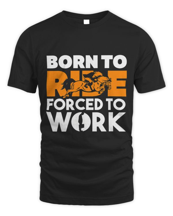Born to Ride Forced to Work Equestrianism