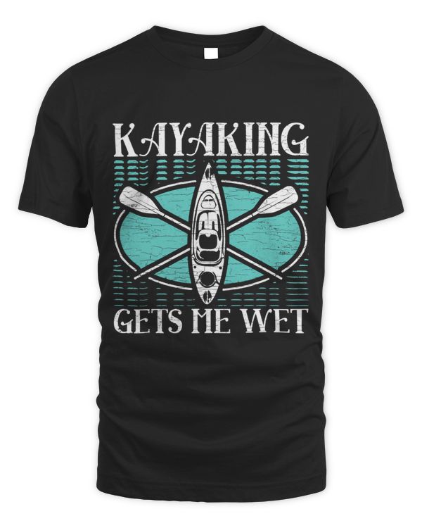 Kayaking Gets Me Wet Kayer Kayak