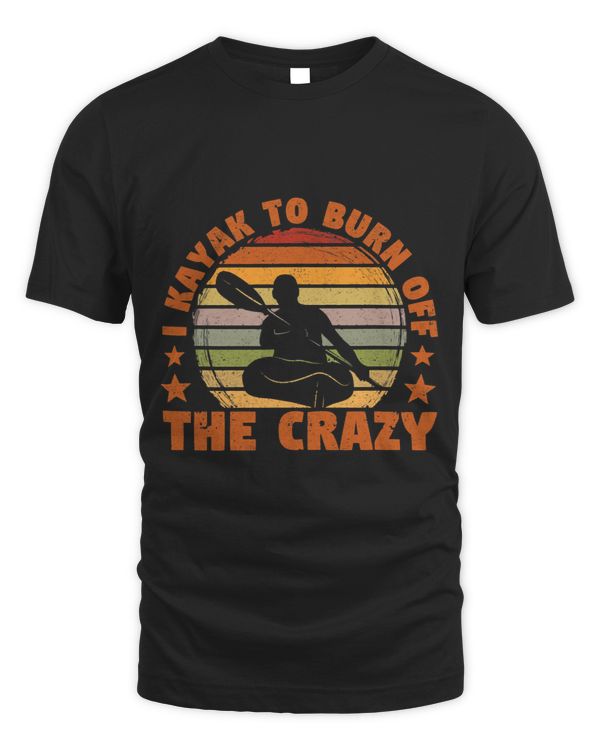 Funny Wild Water Sea Kayaking I Kayak To Burn Off The Crazy