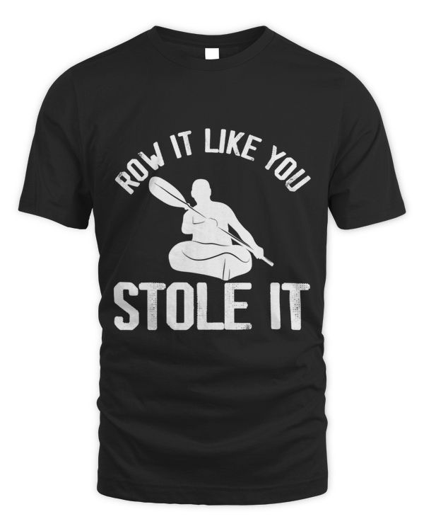 Kayaking Kayak Paddling Row it like you Stole it 3