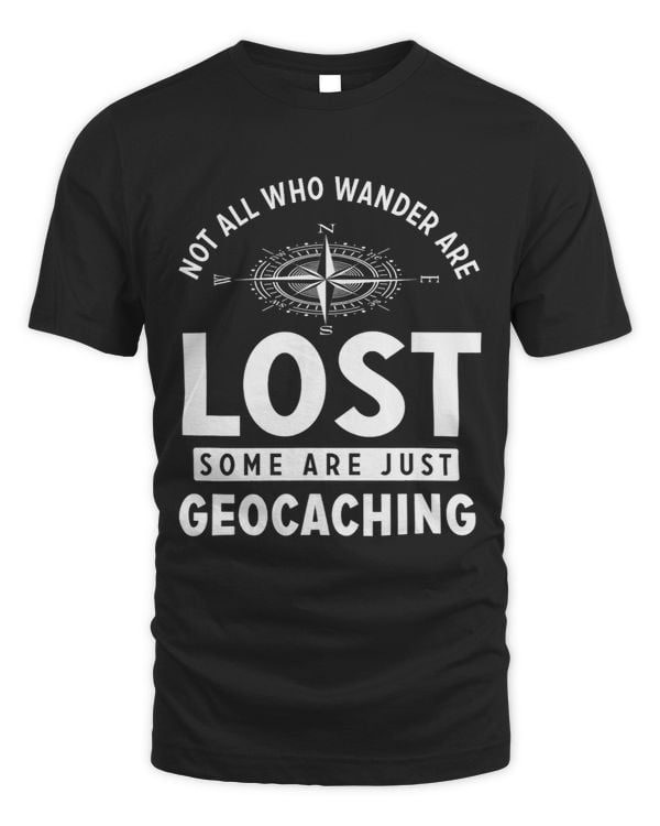 Geocaching Tees Not All Who Wander Are Lost