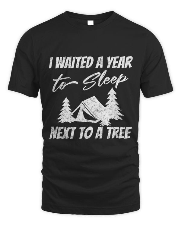 Funny campsite jokes I waited a Year to Sleep Next to A tree
