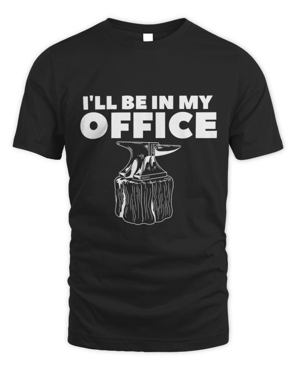 Ill Be In My Office For A Blacksmith