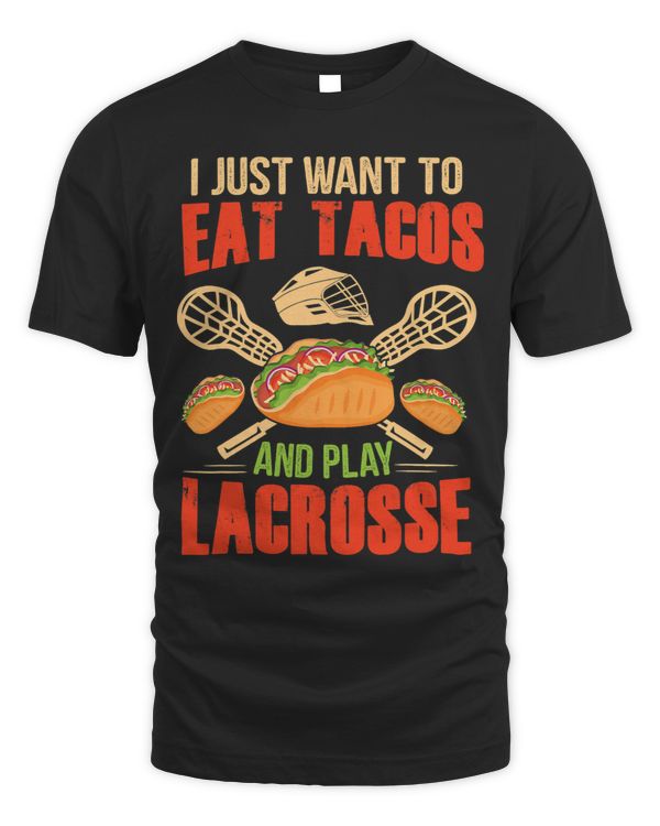 I Just Want To Eat Tacos And Play Lacrosse Funny