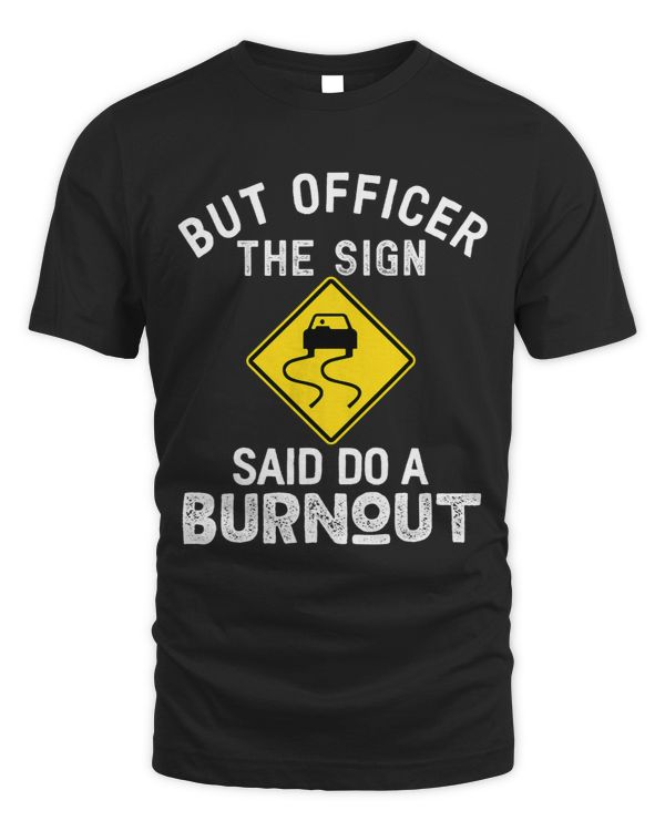 Funny Car Gift But Officer the Sign Said Do A Burnout