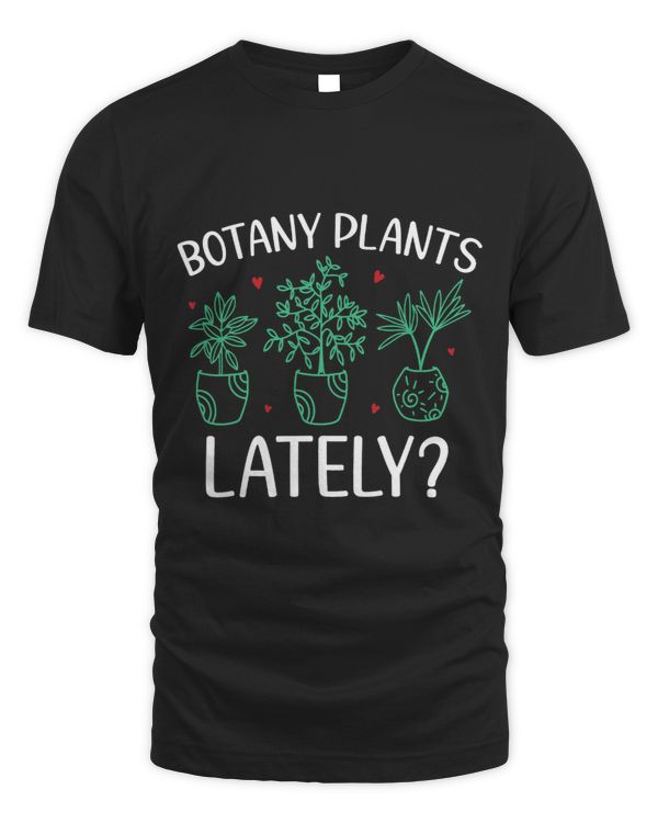Funny Gardening Botany Plants Lately Plants Lovers Cool 3
