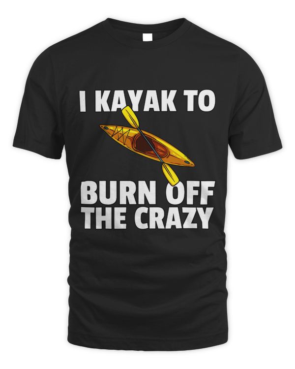 I Kayak To Burn Off The Crazy Kayaking Yak Paddling