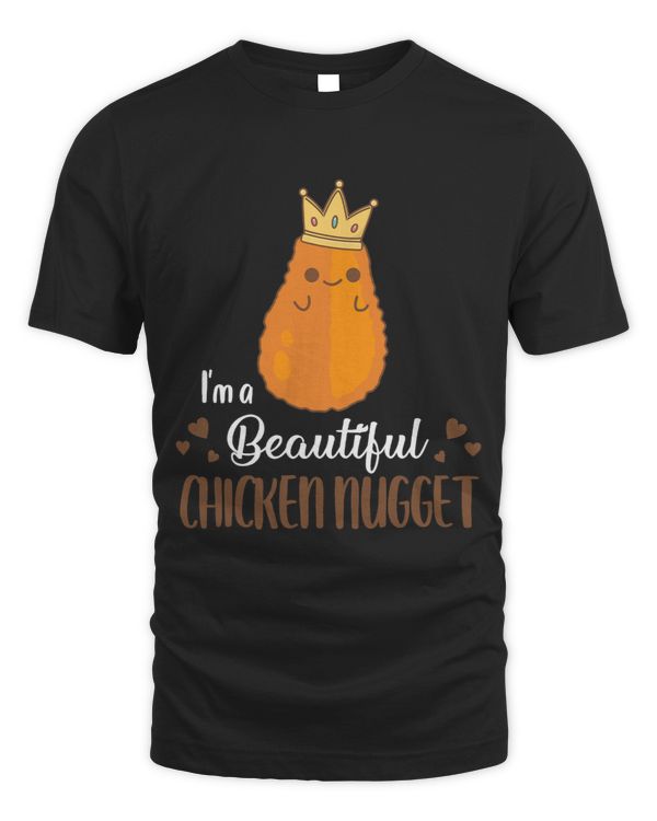 Im A Beautiful Chicken Nugget Funny Nug Life Nug Lover