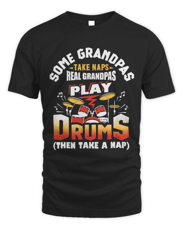 Some Grandpas Take Naps Real Grandpas Play Drums Drummer