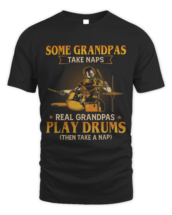 Some Grandpas Take Naps Real Grandpas Play Drums For Drummer