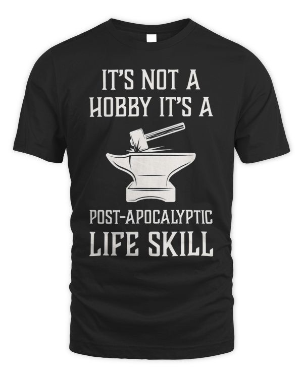 Its Not A Hobby Funny Blacksmith Metalworking Life Skill