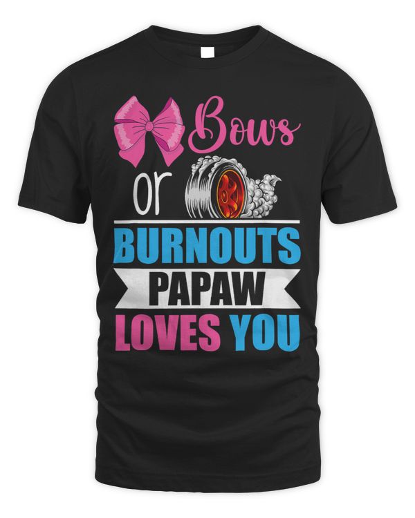 Bows Or Burnouts Papaw Loves You Funny Expecting Father