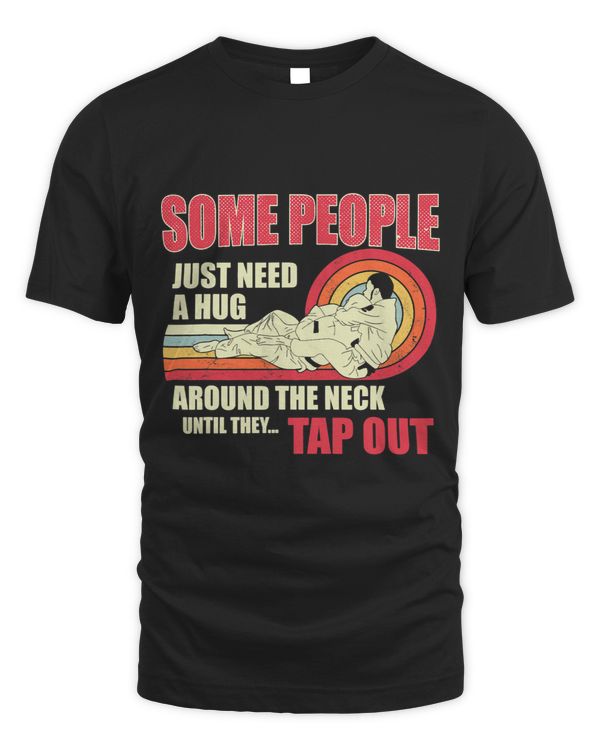 Some People Just Need A Hug Around The Neck Funny Jiu Jitsu