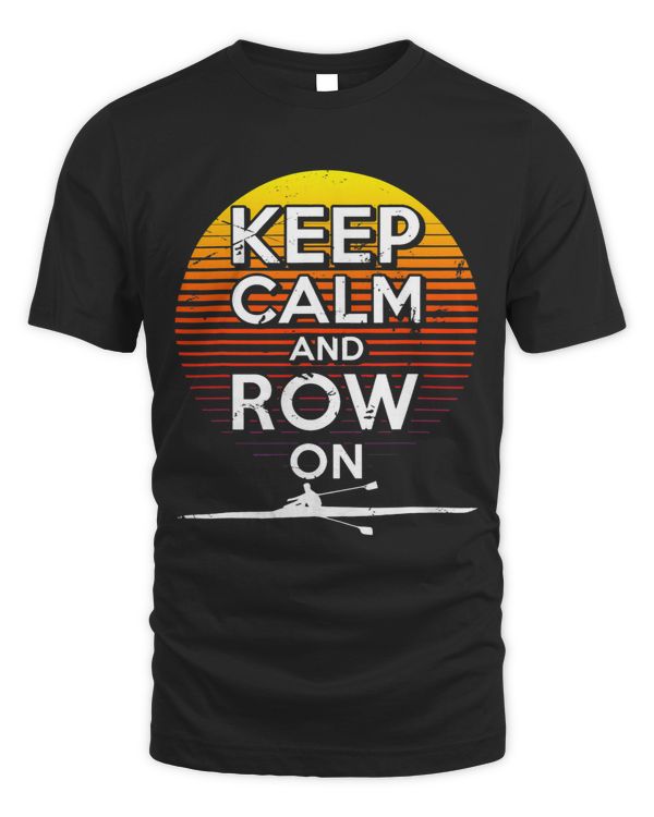Keep Calm Row On Rowing Team Crew Paddling Sculling Canoeing