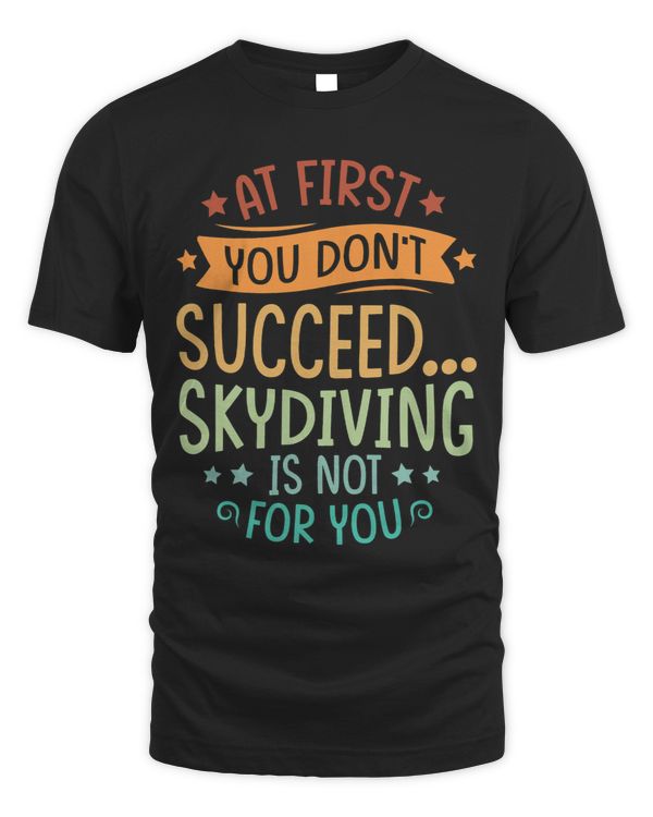 At First You Dont Succeed Skydiving Is Not For You