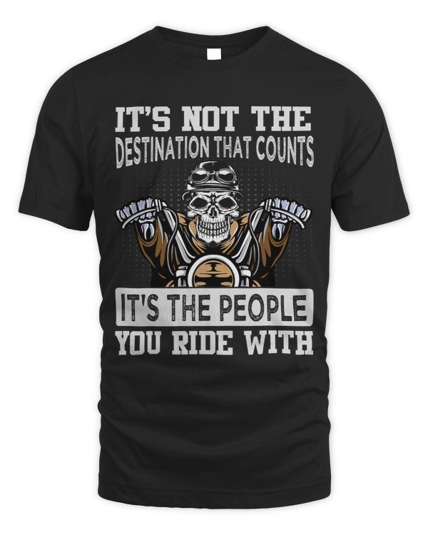 Its Not The Destination That Counts Its The People Biker