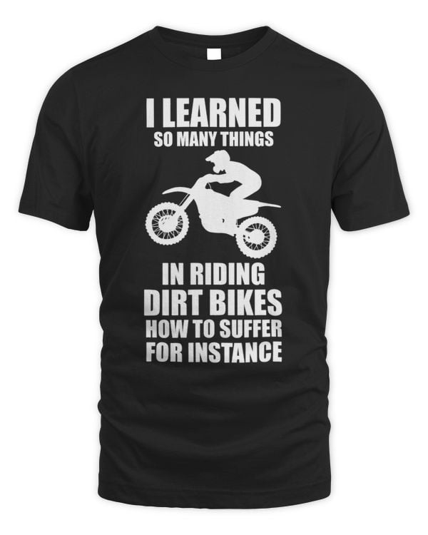 I learned so many things in riding dirt bikes dirt biking