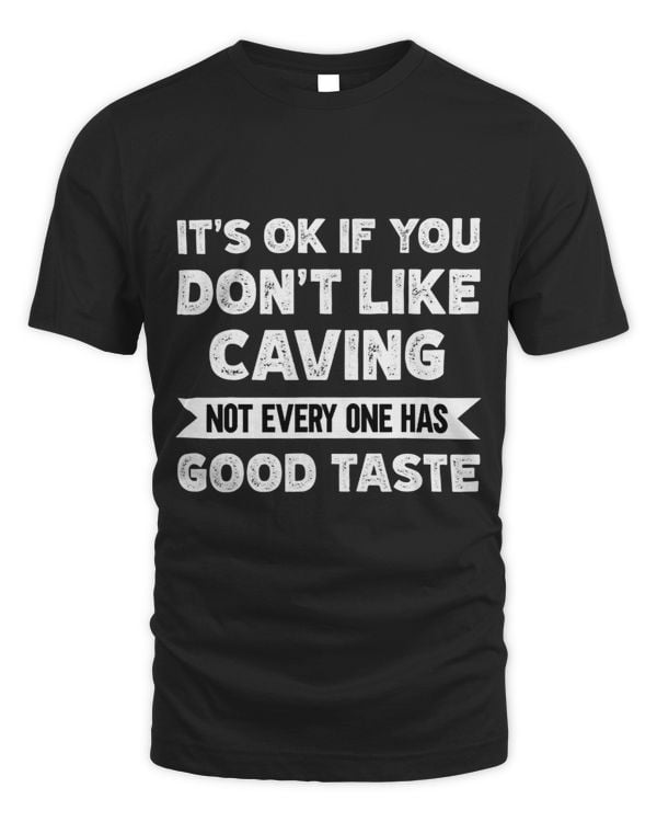 Its ok if you dont like Caving good taste