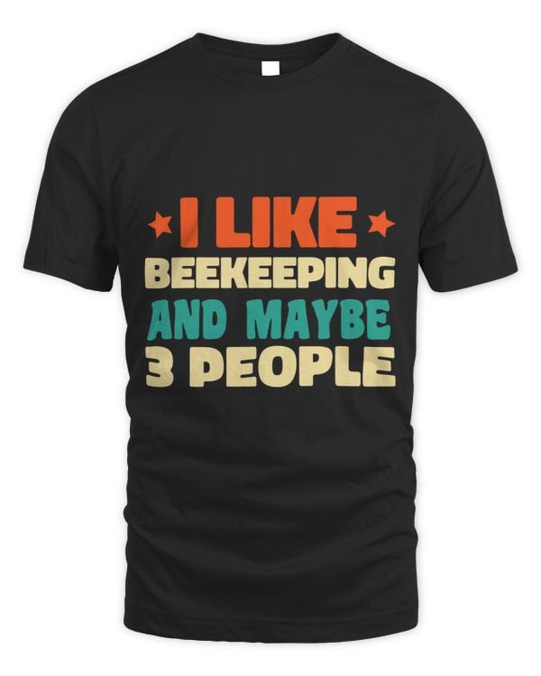 I Like Beekeeping And Maybe 3 people Funny Introvert Idea