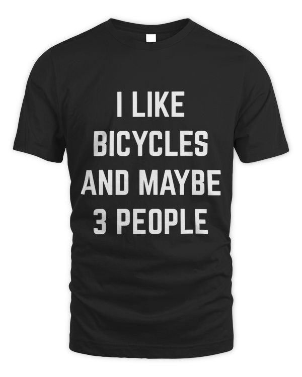 I Like Bicycles And Maybe 3 People Bicycle Riding Bicycling
